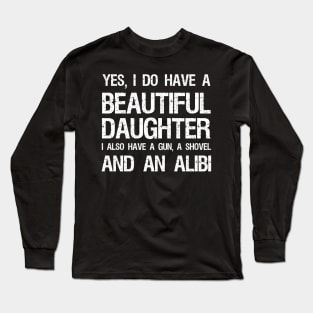 Beautiful Daughter Gun Shovel Alibi Long Sleeve T-Shirt